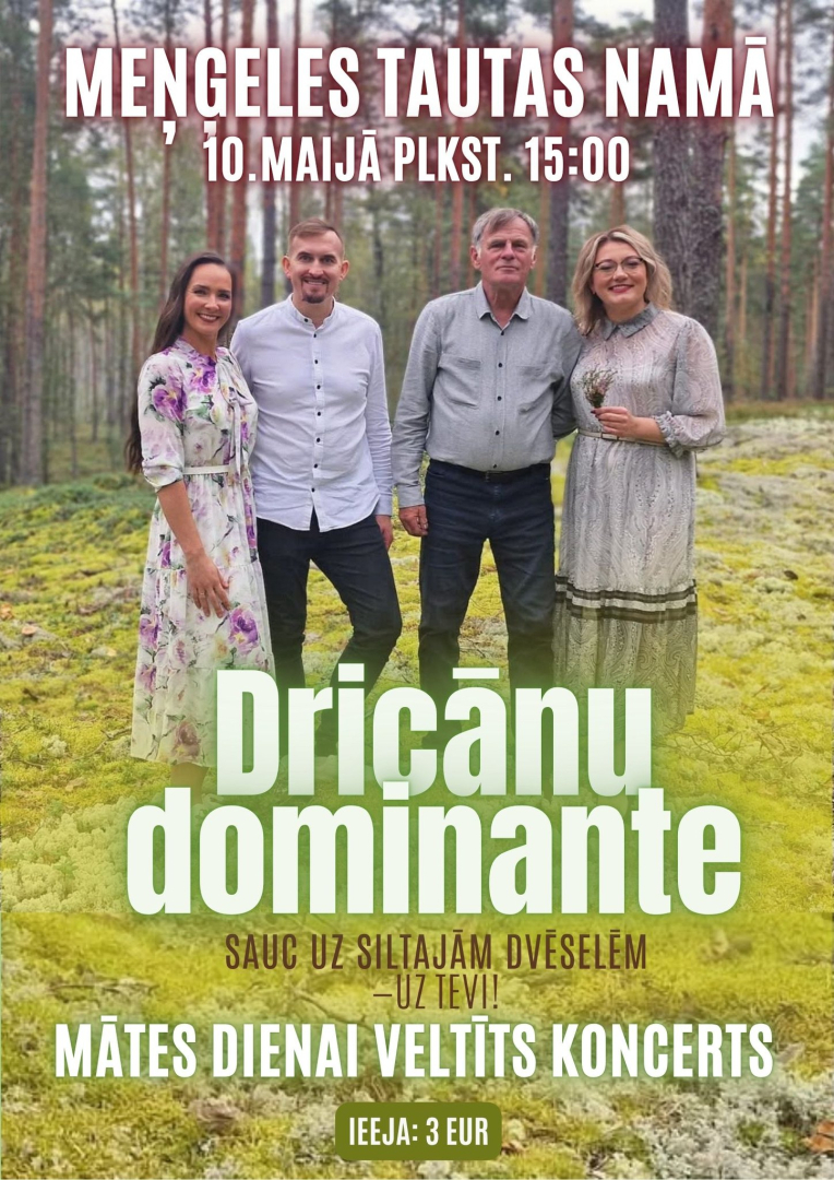 10. maijā plkst. 15.00 Meņģeles Tautas namā ar Māmiņdienas koncertu viesosies “Dricānu Dominante”.  Biļetes cena 3 eiro