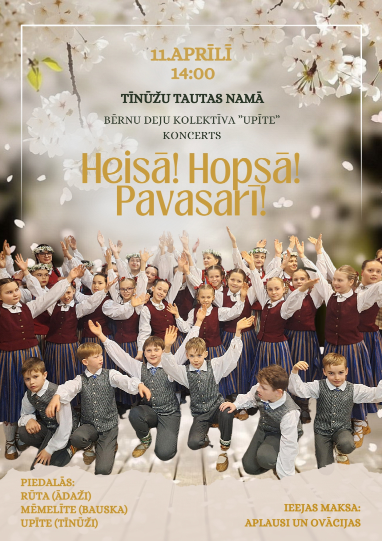 11. aprīlis plkst. 14.00  Tīnūžu Tautas namā Tīnūžu tautas nama bērnu deju kolektīva “Upīte” un draugu koncerts “Heisā! Hopā pavasrī!”