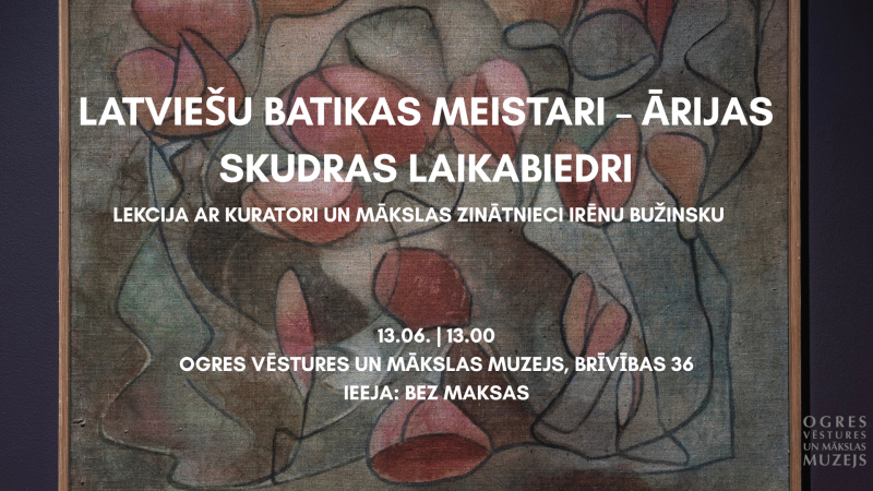 13. jūnijā plkst. 13.00 aicinām uz īpašu lekciju izstādes "Cepuru karaliene un viņas batikas" ietvaros - "Latviešu batikas meistari – Ārijas Skudras laikabiedri". Ieeja bez maksas