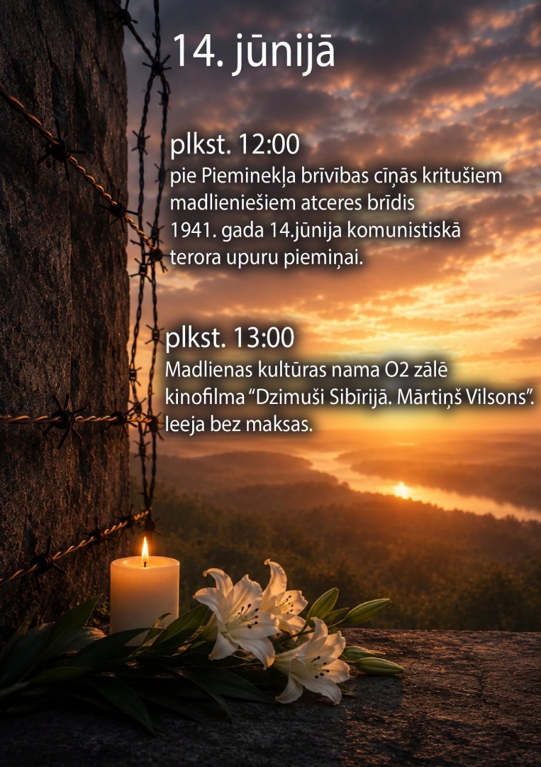 14. jūnijā plkst. 12.00 pie pieminekļa brīvības cīņās kritušiem madlieniešiem. Atceres brīdis 1941.gada 14. jūnija komunistiskā terora upuru piemiņai.   Plkst. 13.00 Madlienas Kultūras nama O2 zālē kinofilma “Dzimuši Sibīrijā. Mārtiņš Vilsons.” Ieeja bez maksas.