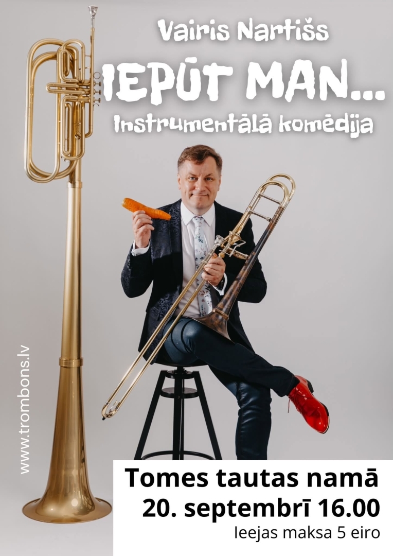20. septembrī plkst. 16.00 Tomes Tautas namā instrumentāla komēdija IEPŪT MAN...  Vairis Nartišs  Ieejas maksa 5 eiro