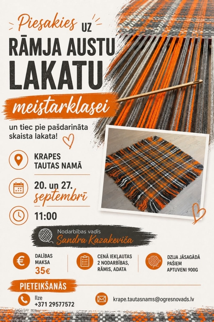 20. un 27. septembrī plkst. 11.00 Krapes Tautas namā Uz rāmja austu lakatu meistarklase ar Sandru Kazakeviču Dalības maksa 35 eiro Pieteikšanās līdz 7. septembrim, Ilze 29577572, krape.tautasnams@ogresnovads.lv