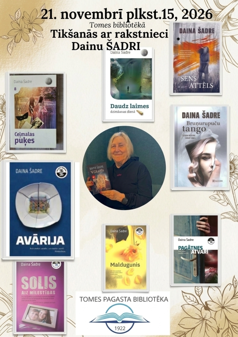 21. novembrī plkst. 15.00 Tomes bibliotēkā tikšanās ar rakstnieci Dainu Šadri.   D. Šadre(1958) kopš 2016. gada raksta romānus. Literārie sasniegumi izdevniecībā "Latvijas Mediji" vainagojušies ar deviņu romānu izdošanu, jaunākais no tiem iznācis 2026. gada rudenī.