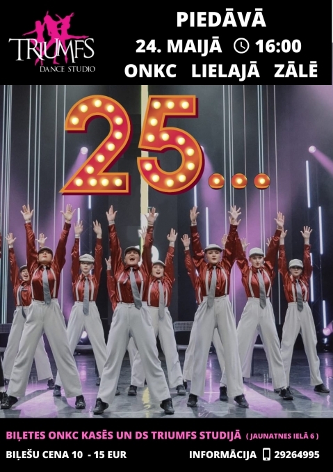 Deju studijas TRIUMFS jubilejas koncerts 25... Ogres novada Kultūras centra Lielajā zālē 24. maijā plkst. 16.00