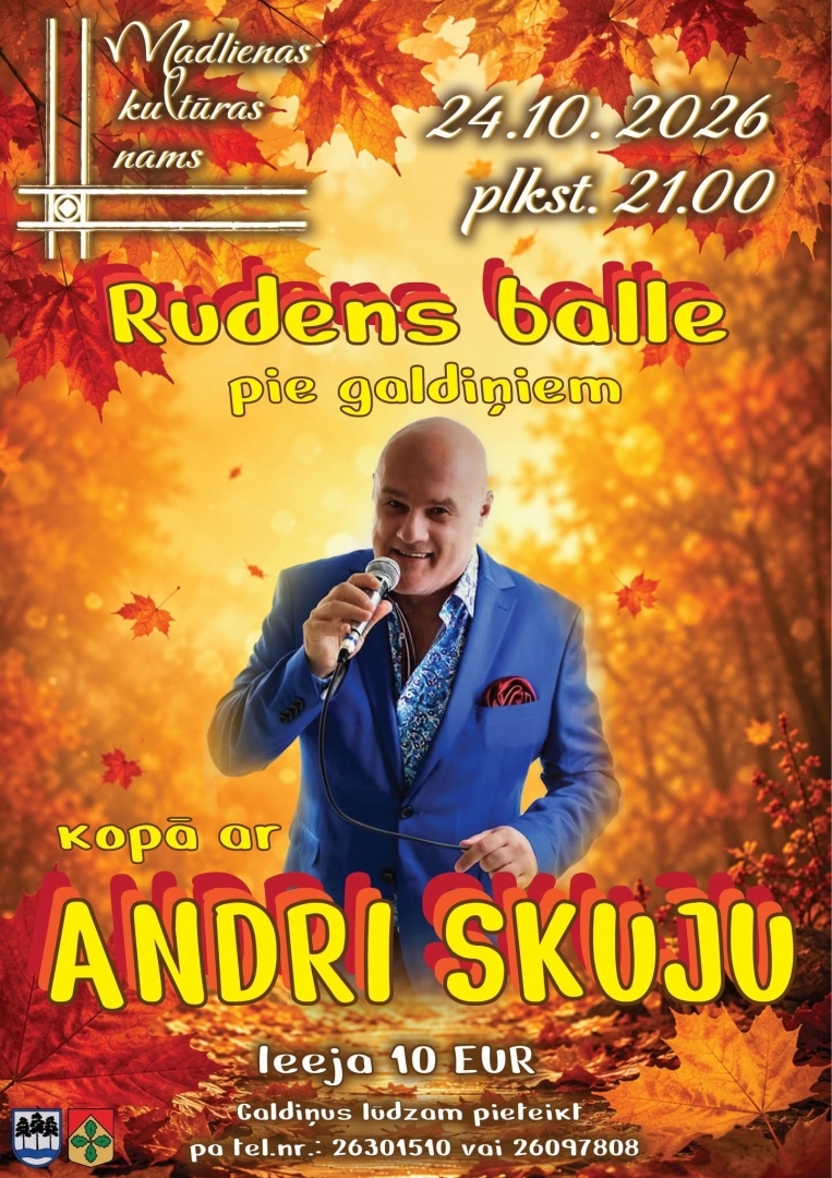 24. oktobrī plkst. 21.00 Madlienas Kultūras namā Rudens balle pie galdiņiem kopā ar Andri Skuju Biļetes cena 10 eiro Galdiņu pieteikt pa tālruni 26301510 (Andis)