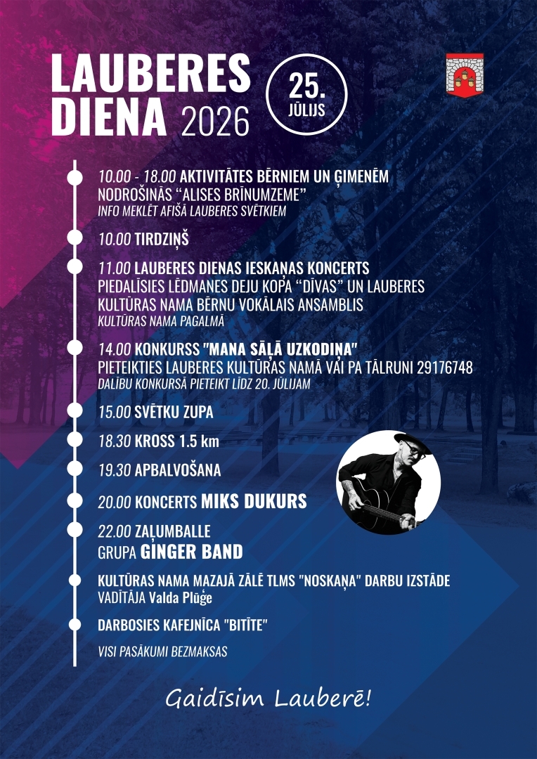 Lauberes diena 2026. No plkst. 10.00 rītā pasākumi pašiem mazākajiem, tirdziņš un citas aktivitātes. Plkst. 20.00 Miks Dukurs. Plkst. 22.00 zaļumballe ar grupu Ginger Band.