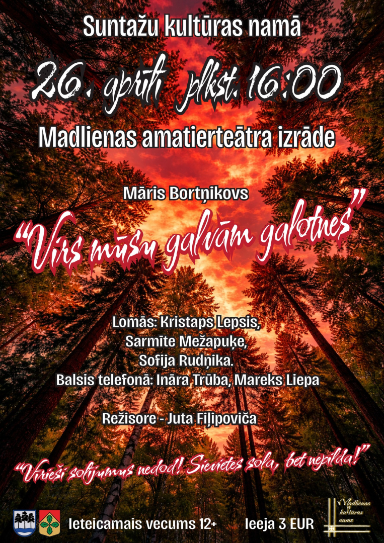 26. aprīlī plkst. 16.00&nbsp;Suntažu kultūras namā&nbsp;Madlienas amatierteātra izrāde&nbsp;Māris Bortņikovs&nbsp;‘’Virs mūsu galvām galotnes’’  Režisore Juta Fiļipoviča  Ieeja 3,- EUR