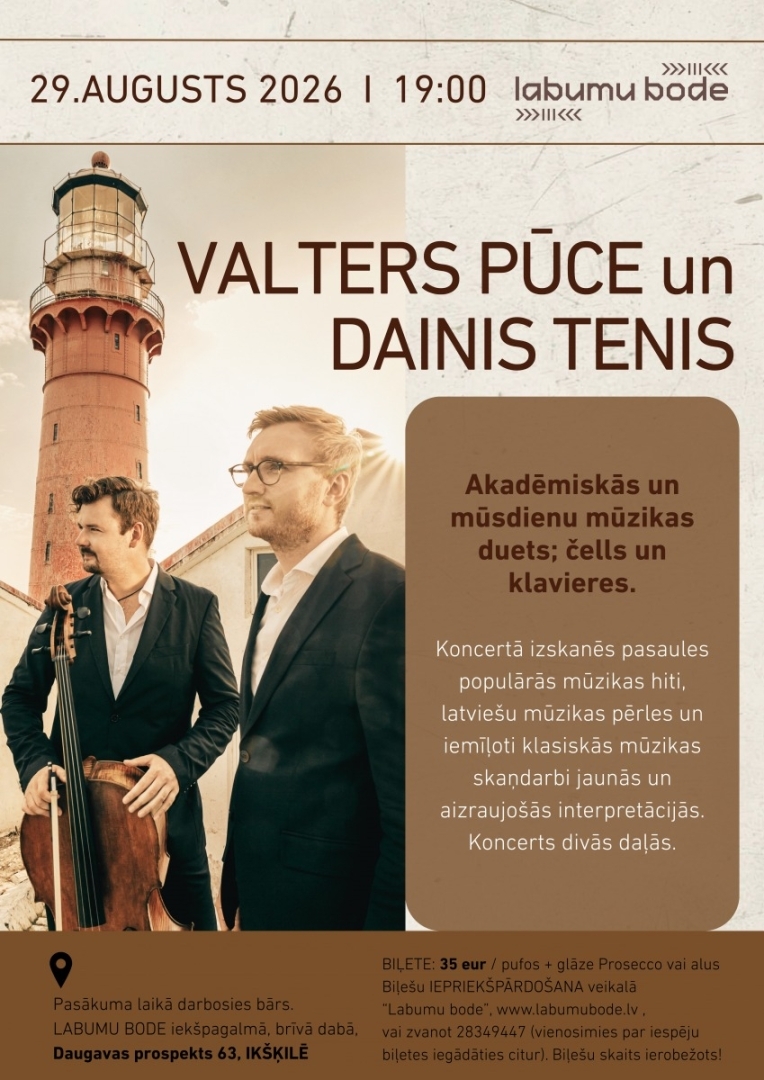 29. augustā plkst. 19.00–21.00 Labumu Bodē, Daugavas prospektā 63, Ikšķilē (iekšpagalms, brīvā dabā) akadēmiskās un mūsdienu mūzikas duets - čells un klavieres - aicina uz vakara koncertu, kurā izskanēs pasaules populārās mūzikas hiti, latviešu mūzikas pērles un iemīļoti klasiskās mūzikas skaņdarbi jaunās, aizraujošās interpretācijās. Koncerts notiks divās daļās Labumu Bodes iekšpagalmā