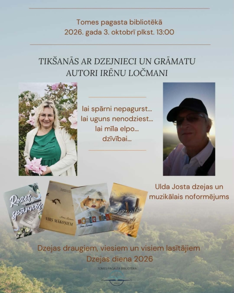 Atkal klāt Dzejas dienas - šogad jau 61.reizi - un to moto ir "Dzeja dzied!" Tomes bibliotēkā - Irēnas Ločmanes dzeja Ulda Josta dzejas un muzikālā noformējumā! Pasākuma laikā I.Ločmane prezentēs četras savas autorgrāmatas: "Virs mākoņiem"( 2024); "Uz vēja viļņa"( 2025); "Rozes spārnos"( 2025); "Mēmie vārdi"( 2026) Laipni lūgti visi Irēnas Ločmanes daiļrades cienītāji un visi, kuri labprāt paklausītos dzejnieka un dziesmu izpildītāja Ulda Josta balsi.