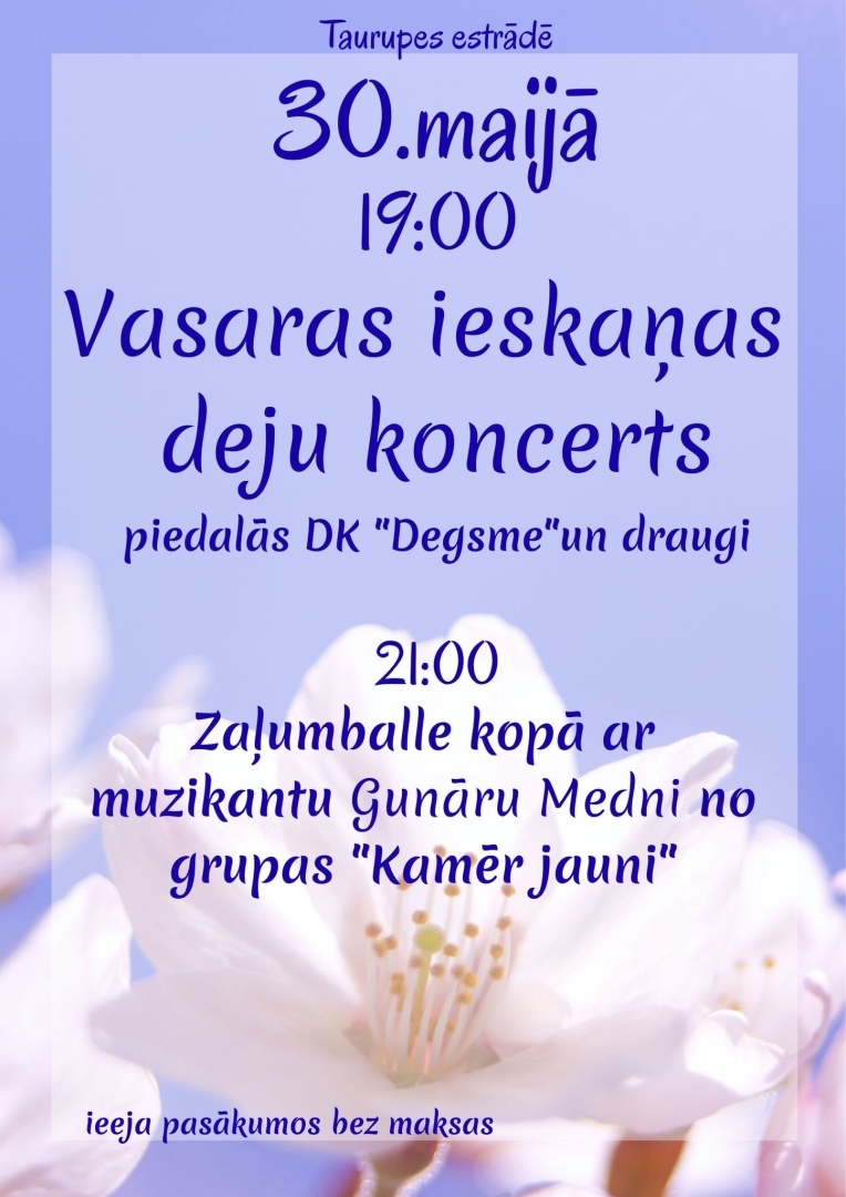 30.maijā plkst 19.00  Taurupes estrādē VASARAS IESKAŅAS DEJU KONCERTS  piedalās deju kolektīvs "Degsme" un draugi. Plkst. 21.00  Zaļumballe Taurupes estrādē Ieeja uz visiem pasākumiem bez maksas.