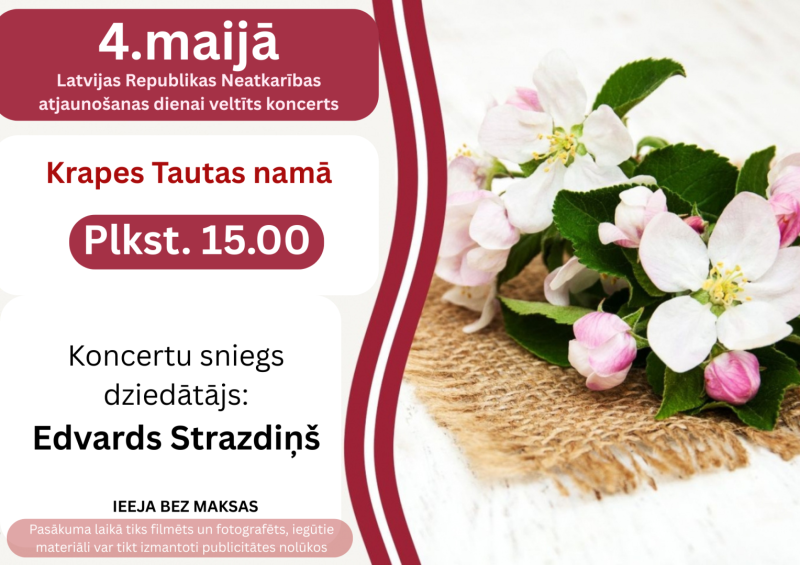 Latvijas Republikas Neatkarības atjaunošanas dienai veltīts Edvarda Strazdiņa koncerts Krapes Tautas namā 4. maijā plkst. 15.00
