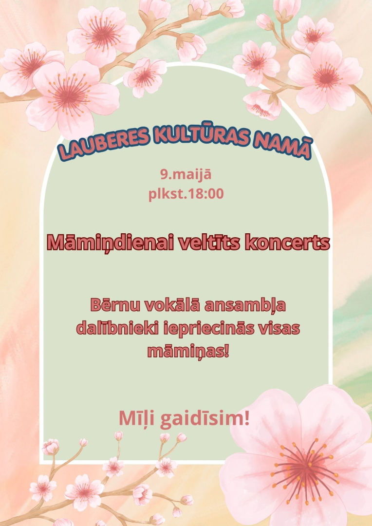 9. maijā plkst. 18.00 Lauberes Kultūras namā Māmiņdienai veltīts koncerts.  Bērnu vokālā ansambļa dalībnieki iepriecinās visas māmiņas!  Mīļi gaidīsim!