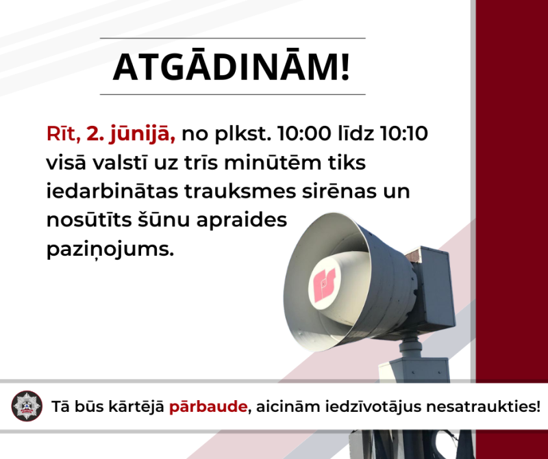 2. jūnijā no plkst. 10.00 līdz 10.10 visā valstī uz 3 minūtēm tiks iedarbinātas trauksmes sirēnas un nosūtīts šūnu apraides paziņojums