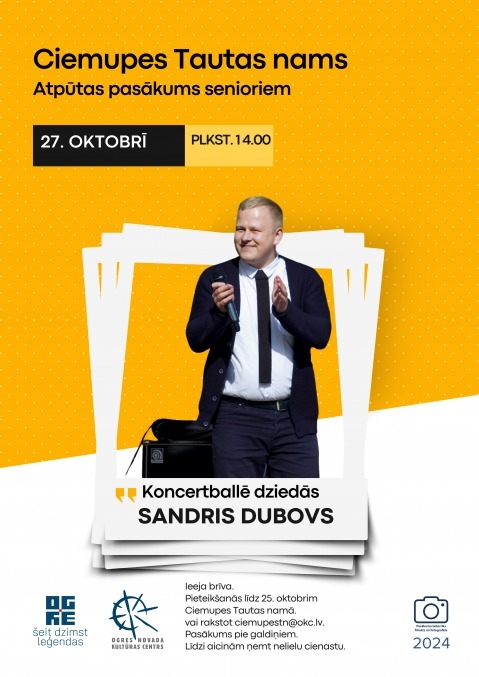 Afiša: Ciemupes Tautas namā&nbsp;Atpūtas pasākums senioriem 27.oktobrī plkst. 14.00. Koncertballē dziedās Sandris Dubovs