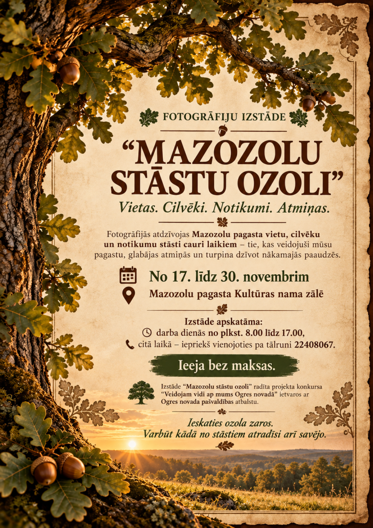 Fotogrāfiju izstāde “Mazozolu stāstu ozoli” Mazozolu pagasta Kultūras namā no 17. līdz 30. novembrim darba dienās no plkst. 8.00 līdz 17.00.   Ieeja bez maksas
