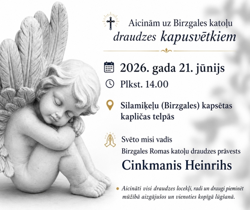 : Birzgales kapos: 21. jūnijā plkst. 14.00 (katoļu). Svēto misi vadīs prāvests Cinkmanis Heinrihs