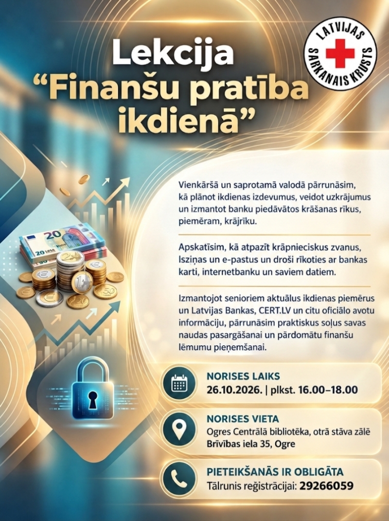 26. oktobrī no plkst. 16.00 līdz 18.00 Ogres Centrālās bibliotēkas otrā stāva zālē (Brīvības ielā 35, Ogrē) biedrība “Latvijas Sarkanais Krusts” projekta “Cilvēcības tilts” ietvaros organizē lekciju “Finanšu pratība ikdienā”. Vienkāršā un saprotamā valodā pārrunāsim, kā plānot ikdienas izdevumus, veidot uzkrājumus un izmantot banku piedāvātos krāšanas rīkus, piemēram, krājrīku.