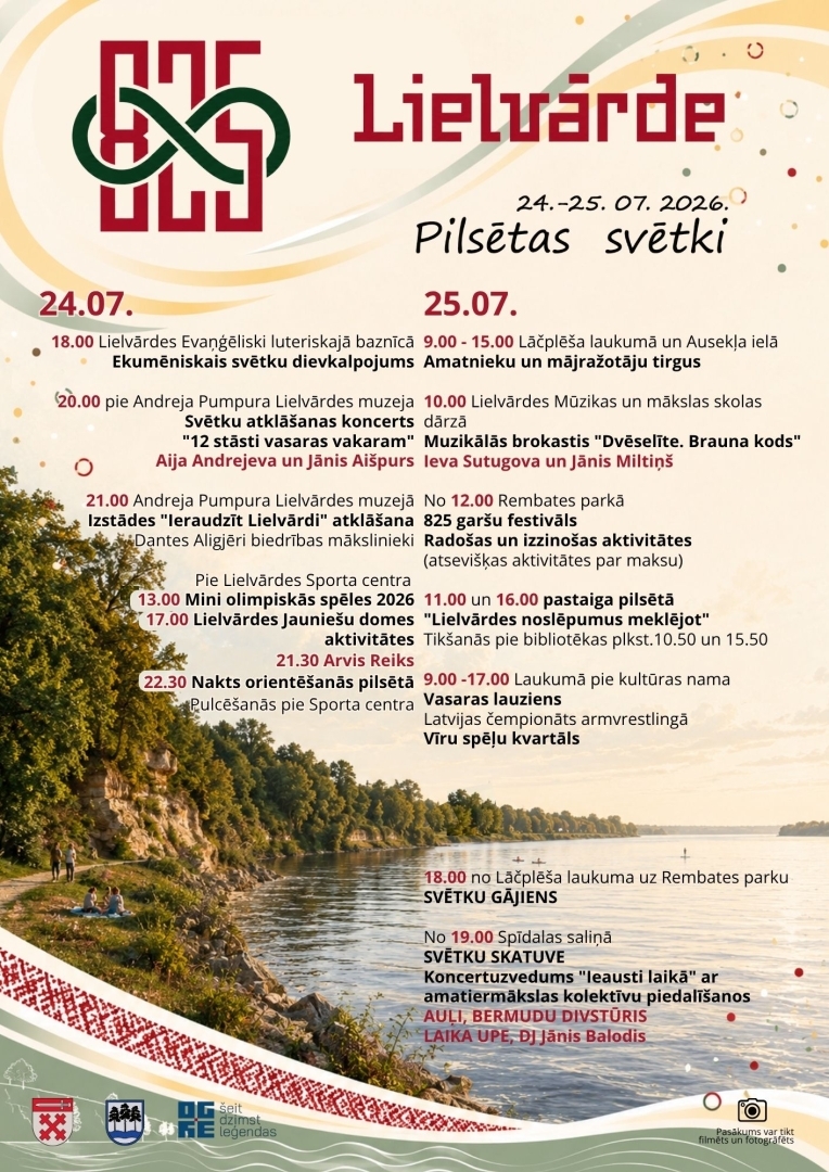 Lielvārdei 825 – Pilsētas svētki  24.–25. jūlijs 2026  Piektdiena, 24. jūlijs  13.00 Pie Lielvārdes Sporta centra  Mini olimpiskās spēles 2026  17.00 Pie Lielvārdes Sporta centra  Lielvārdes Jauniešu domes aktivitātes  18.00 Lielvārdes Evaņģēliski luteriskā baznīca  Ekumēniskais svētku dievkalpojums  20.00 Andreja Pumpura Lielvārdes muzejs  Svētku atklāšanas koncerts "12 stāsti vasaras vakaram" Aija Andrejeva un Jānis Aišpurs  21.00 Andreja Pumpura Lielvārdes muzejs  Izstādes "Ieraudzīt Lielvārdi" atklāšana