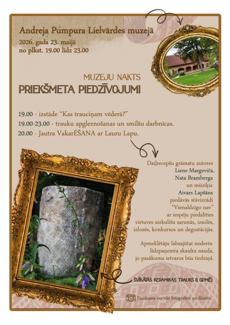 23. maijā Andreja Pumpura Lielvārdes muzejā:  19.00 – izstāde “Kas trauciņam vēderā?”.  19.00–23.00 – trauku apgleznošanas un smilšu darbnīcas.  20.00 – jautra vakarēšana ar Lauru Lapu.  Pasākuma laikā darbosies tirdziņš – noderēs skaidra nauda.