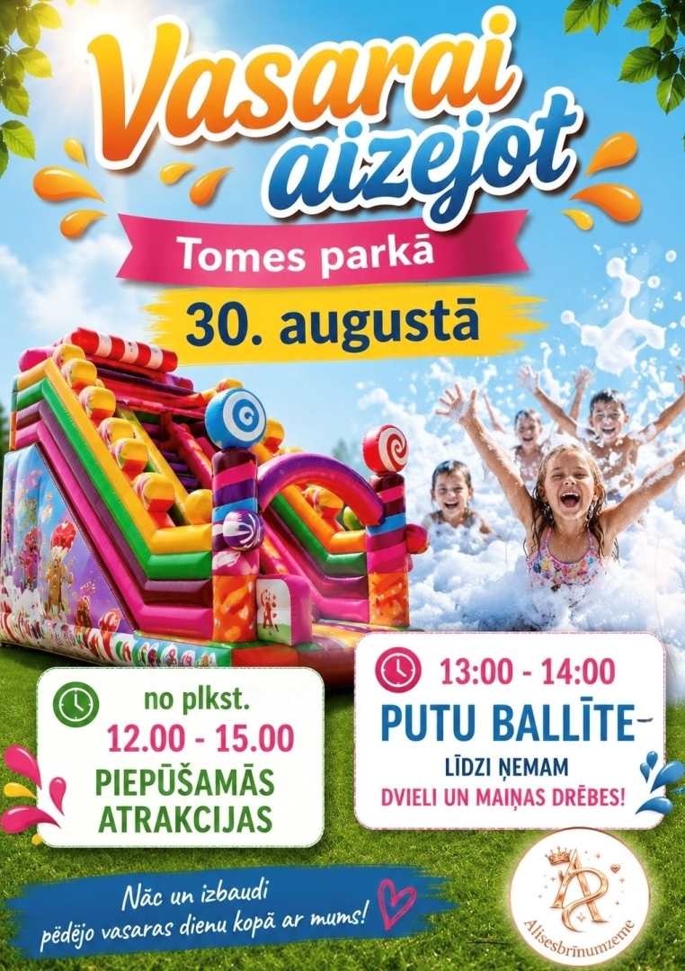 30. augustā Tomes parkā pasākums "Vasarai aizejot".  no plkst. 12.00 līdz 15.00 piepūšamās atrakcijas;  no plkst. 13.00 līdz 14.00 putu ballīte. Līdzi ņem dvieli un maiņas drēbes.  Nāc un izbaudi pēdējo vasaras dienu kopā ar mums!
