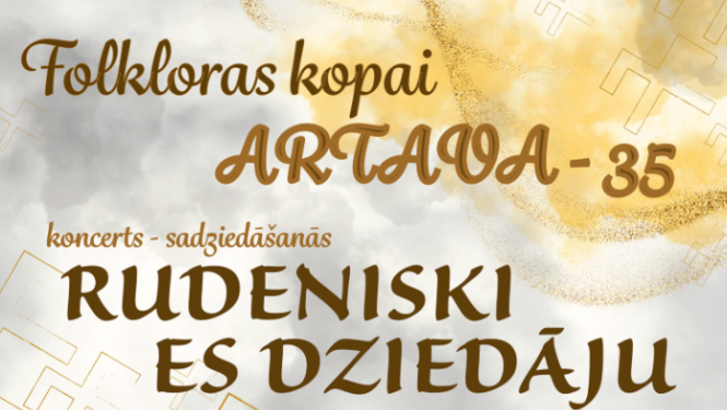 10. oktobrī plkst. 13.00 Ogres novada Kultūras centra Mazajā zālē folkloras kopas ARTAVA 35 gadu jubilejas koncerts – sadziedāšanās RUDENISKI ES DZIEDĀJU  Programmas pamatā – paaudžu mantojums.