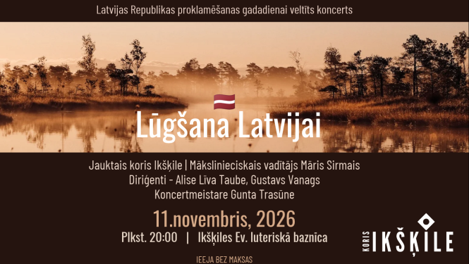 20.00 Ikšķiles ev.lut. Sv.Meinarda baznīcā jauktā kora “Ikšķile” koncerts “Lūgšana Latvijai”. Diriģenti: Māris Sirmais, Alise Līva Taube, Gustavs Vanags.
