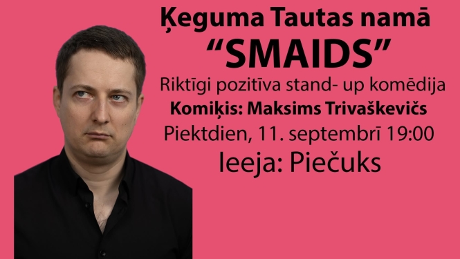 11. septembrī plkst. 19.00 Ķeguma Tautas namā Maksims Trivaškevičs piedāvā savu jaunāko stand- up komēdijas izrādi „Smaids”, kura 2025. gada augustā piedzīvoja pirmizrādi un tagad tiek aktīvi demonstrēta latviski runājošiem indivīdiem visā pasaulē.