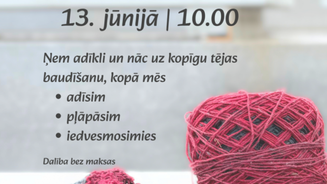 Ogres novada Kultūras centra RADOŠAJĀ TELPĀ  RĪTS AR ADĪKLI Ņem adīkli un nāc uz kopīgu tējas baudīšanu, kopā mēs  adīsim pļāpāsim iedvesmosimies Dalība bez maksas  Pasākums var tikt filmēts un fotografēts. Iegūtais materiāls var tikt izmantots publicitātes vajadzībām.
