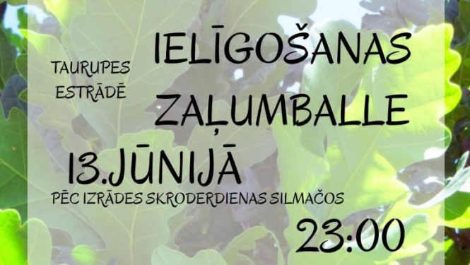 13. jūnijā plkst. 22.30 Taurupes estrādē pēc izrādes "Skroderdienas Silmačos"  zaļumballe! Spēle Ginc un Es  Ieeja bez maksas
