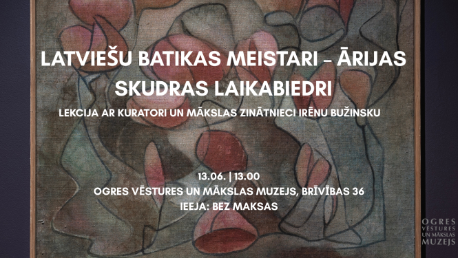 13. jūnijā plkst. 13.00 aicinām uz īpašu lekciju izstādes "Cepuru karaliene un viņas batikas" ietvaros - "Latviešu batikas meistari – Ārijas Skudras laikabiedri". Ieeja bez maksas