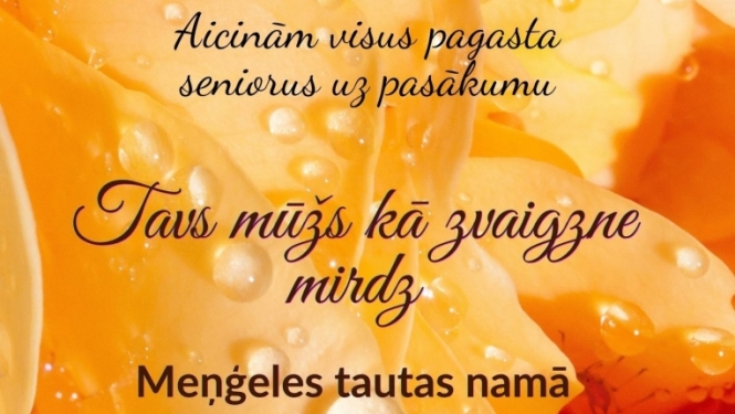 15. jūlijā plkst. 12.00 Meņģeles Tautas namā pasākums senioriem “Tavs mūžs kā zvaigzne mirdz”.  Godināsim “apaļo” jubileju gaviļniekus.  Muzicēs Andris Daņiļenko un Valdis Zilveris  Ieeja bez maksas.