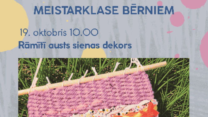 19. oktobrī no plkst. 10.00 līdz 12.00 Ogres novada Kultūras centra Radošajā telpā meistarklase bērniem “Rāmītī austs sienas dekors” (līdz 6 dalībnieki).
