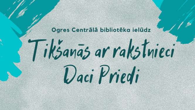 Aicinām uz tikšanos ar rakstnieci Daci Priedi