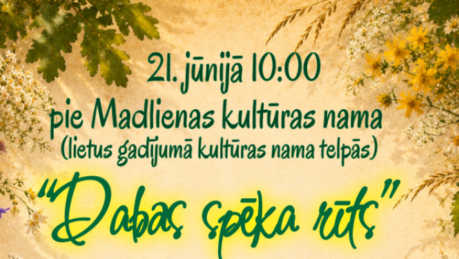 21. jūnijā plkst. 10.00 pie Madlienas kultūras nama “Dabas spēka rīts” -  meistarklase kopā ar “Meistars Sarkaņos”  Sarunas par augiem to daudzveidību un izmantošanu veselības uzlabošanai un uzturēšanai.  Augu paklāju aušana  Pirts slotiņu siešana