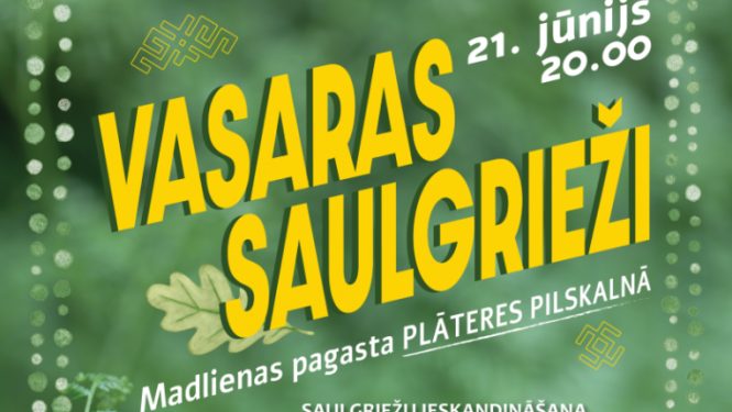 21. jūnijs plkst. 20.00 Madlienas pagasta PLĀTERES PILSKALNĀ VASARAS SAULGRIEŽI Saulgriežus ieskandinās Ogres Kalna pamatskolas bērnu un jauniešu deju kolektīva "Viznīts"  jauniešu grupa, Ogresgala tautas nama etnogrāfisko kokļu kopa,  Nora Celma, mūzikas grupa “Dārdaru muzikanti”. Saulgriežu rituāls Lilijas un Edgara Liporu vadībā, visa vakara garumā zāļu vainagu un slotiņu darbnīcas.
