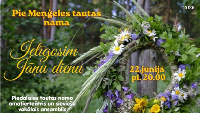 22. jūnijā plkst. 20.00 pie Meņģeles Tautas nama IELĪGOSIM JĀŅU DIENU Piedalīsies tautas nama amatierteātra dalībnieki un sieviešu vokālais ansamblis. Par lustīgu līgošanu rūpēsies “Saulgriežu muzikanti” Ieeja: brīva