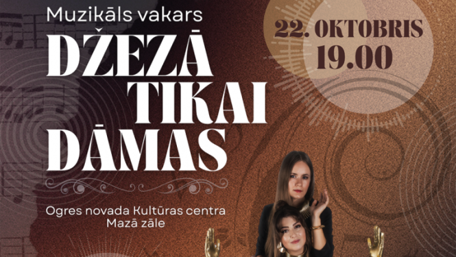 22. oktobrī plkst. 19.00 Ogres novada Kultūras centra mazajā zālē  Muzikāls vakars DŽEZĀ TIKAI DĀMAS.