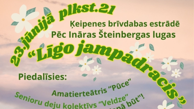 23.jūnijā plkst.21 Ķeipenes brīvdabas estrādē Pēc Ināras Šteinbergas lugas MUZIKĀLS UZVEDUMS “Līgo Jampadracis” Piedalīsies: Amatierteātris “Pūce”,                    Senioru deju kolektīvs “Veldze”,                    Radošā interešu kopa “Kopā būt”,                    Sieviešu vokālais ansamblis “Sonore”. Pēc uzveduma ZAĻUMBALLE par lustīgu atmosfēru gādās JĀNIS un VITA! 
