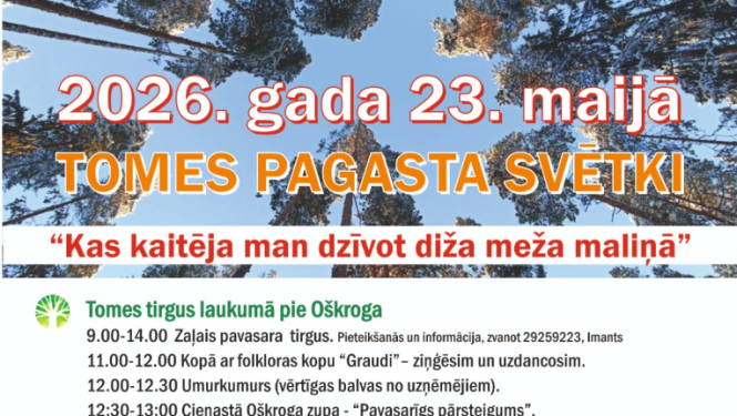 Tomes pagasta svētki 2026. gada 23. maijā ar daudzveidīgu programmu visas dienas garumā "Kas kaitēja man dzīvot diža meža maliņā"