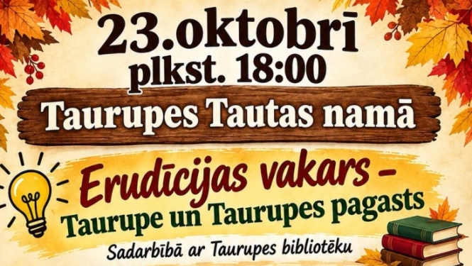 23. oktobrī plkst. 18.00 Taurupes Tautas namā erudīcijas vakars - Taurupe un Taurupes pagasts, Sadarbībā ar Taurupes bibliotēku.  Plkst. 21.00 rudens balle, ņem līdzi labu garastāvokli  un groziņu.   Pieteikt galdiņu pa telefona nr. 65055266 vai 65055262  Ieeja bez maksas.