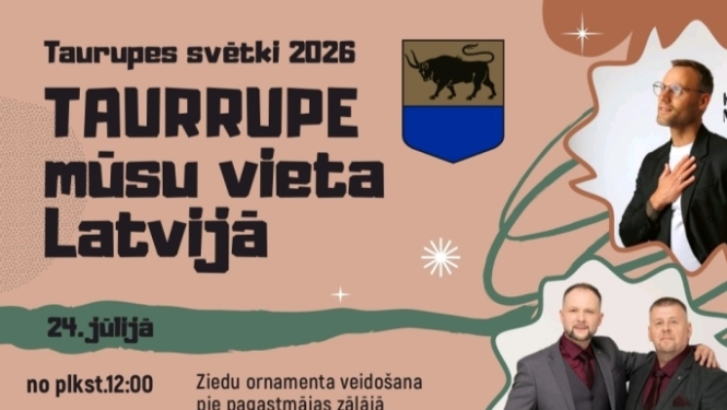  24. jūlijā  no 12.00 Ziedu ornamenta veidošana pie pagastmājas zālājā  25. jūlijā 10.00 Svētku gājiens: Taurupes Tautas nama stāvlaukums – Taurupes skola 10.30 Rīta sveiciens pie Taurupes skolas kopā ar Renāru Biezbārdi 11.00–13.00 Sporta aktivitātes 12.00–14.00 Dvieļubols 11.00–14.00 Pie Taurupes muižas klēts foto stūris – esi strēlnieks, kā arī L. Lapsas izstādes apmeklēšana un muižas klēts ekspozīciju baudīšana 11.00–14.00 Piepūšamā atrakcija bērniem 13.00 Zupa pie Taurupes skolas 13.30 Bērnu apbalvošan