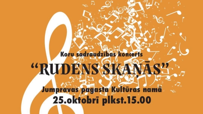 25. oktobrī plkst. 15.00 Jumpravas pagasta Kultūras namā koru sadraudzības koncerts “Rudens skaņās”  Koncertā kopā ar Jumpravas pagasta Kultūras nama jaukto kori “Jumprava” uzstāsies jauktais koris “Cantus Fortis” no Rīgas.  Biļetes cena 2 eiro