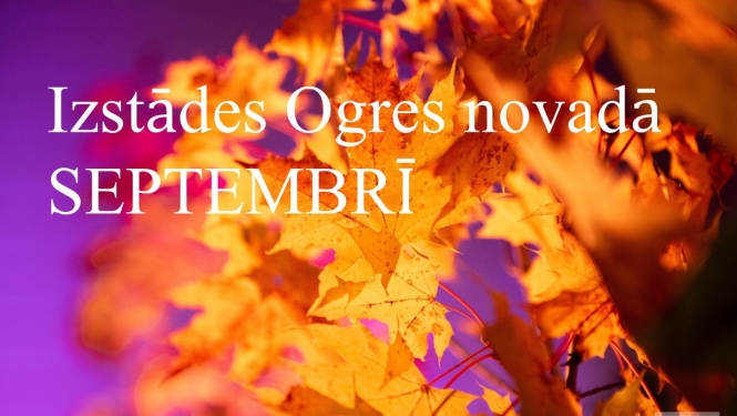 Izstādes Ogres novadā SEPTEMBRĪ