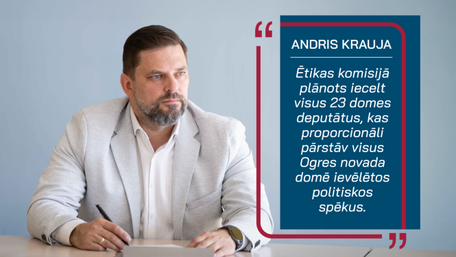 Andris Krauja un citāts: "Ētikas komisijā plānots iecelt visus 23 domes deputātus, kas proporcionāli pārstāv visus Ogres novada domē ievēlētos politiskos spēkus"