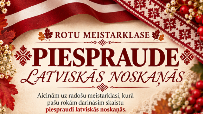 8. novembrī plkst. 11.00 Rotu meistarklase "Piespraude latviskās noskaņās" ar Līgu Antāni. Vietu skaits ierobežots. Pieteikšanās: 22408067 Dalības maksa – 15,00 EUR
