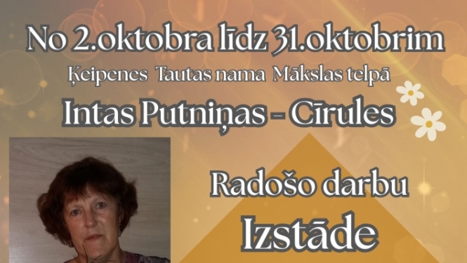 No 2. oktobra līdz 31. oktobrim Ķeipenes Tautas nama Mākslas telpā Intas Putniņas - Cīrules radošo darbu Izstāde.