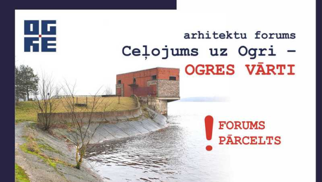 Arhitektu forums “Ceļojums uz Ogri – OGRES VĀRTI” 20. martā nenotiks