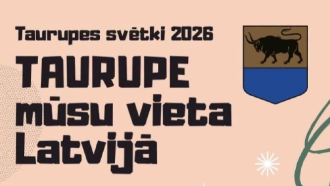 Taurupes svētki 2026 - Taurupe mūsu vieta Latvijā. Dažādi pasākumi no plkst. 9.00 līdz vakara ballei