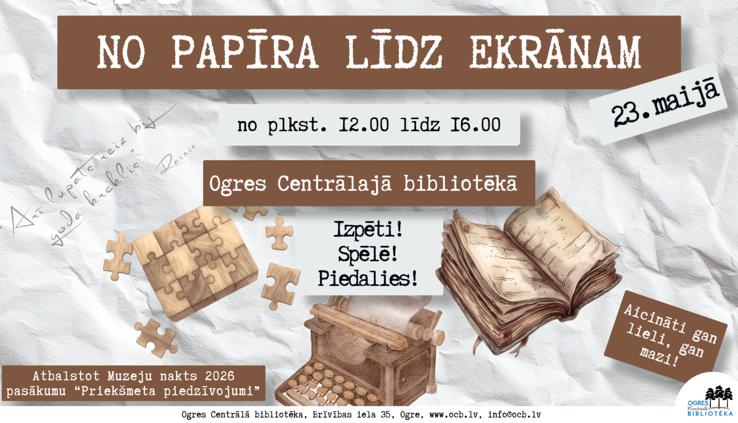 23. maijā no plkst. 12.00 līdz 16.00 arī Ogres Centrālajā bibliotēkā notiks Muzeju naktij veltītas aktivitātes. Šī gada Muzeju nakts tēma ir “Priekšmetu piedzīvojumi”. Kādi priekšmeti raksturīgi bibliotēkai? Kā šo priekšmetu dzīve un pielietojums mainījies gadu gaitā? Aicinām ciemos gan lielus, gan mazus pētniekus uz izzinošu pasākumu “No papīra līdz ekrānam”. Ieeja – bez maksas.