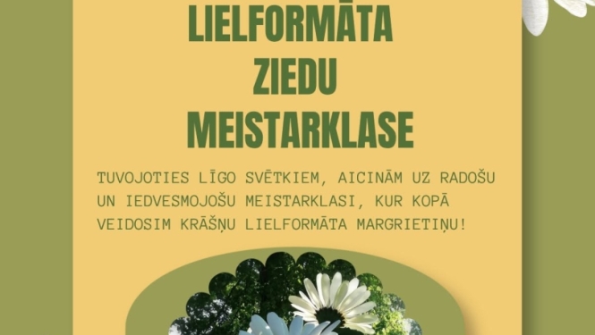 11. jūnijā plkst. 10.00 Birzgales tautas namā  Tuvojoties Līgo svētkiem, aicinām uz radošu un iedvesmojošu meistarklasi, kur kopā veidosim krāšņu LIELFORMĀTA MARGRIETIŅU!  Dalības maksa: 50 EUR  T. 29424612 